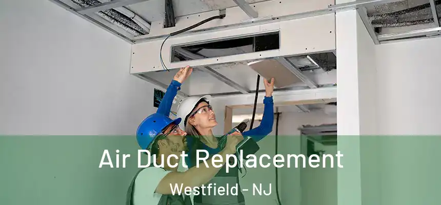 Air Duct Replacement Westfield - NJ