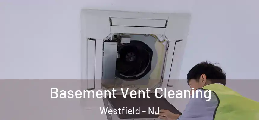 Basement Vent Cleaning Westfield - NJ