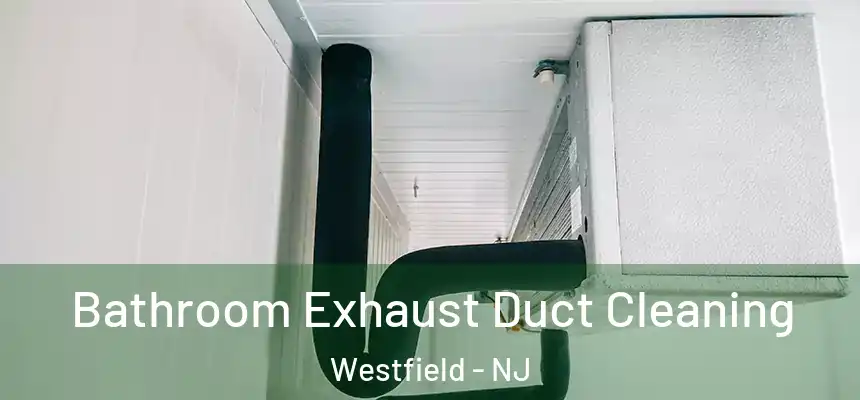  Bathroom Exhaust Duct Cleaning Westfield - NJ