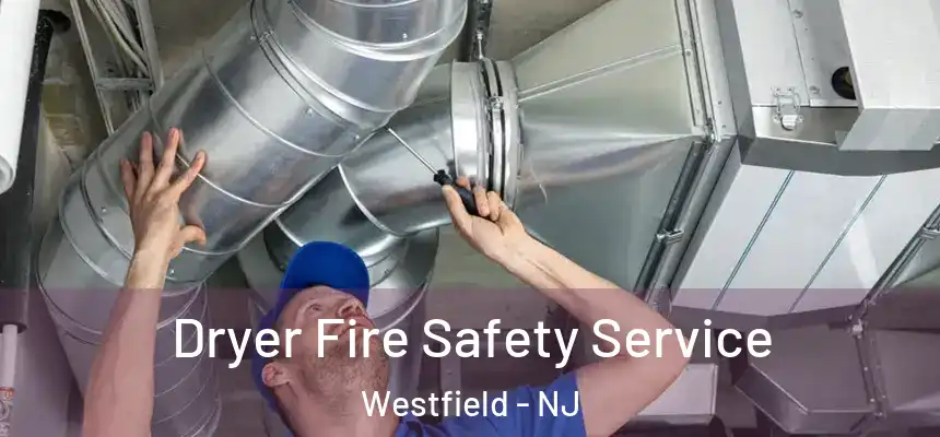  Dryer Fire Safety Service Westfield - NJ