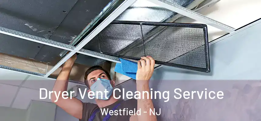  Dryer Vent Cleaning Service Westfield - NJ