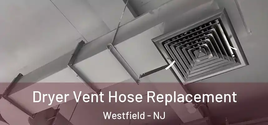  Dryer Vent Hose Replacement Westfield - NJ