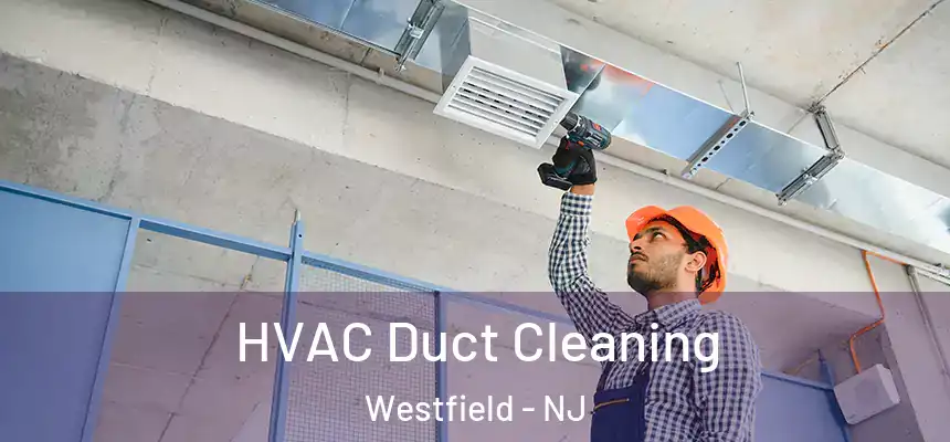 HVAC Duct Cleaning Westfield - NJ