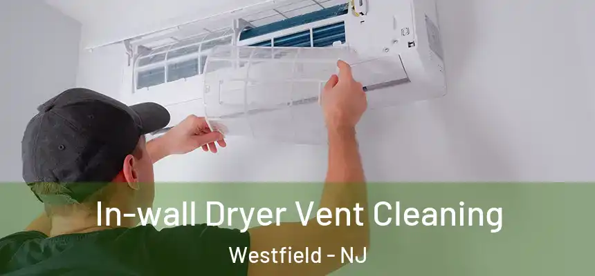  In-wall Dryer Vent Cleaning Westfield - NJ