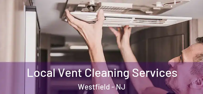 Local Vent Cleaning Services Westfield - NJ