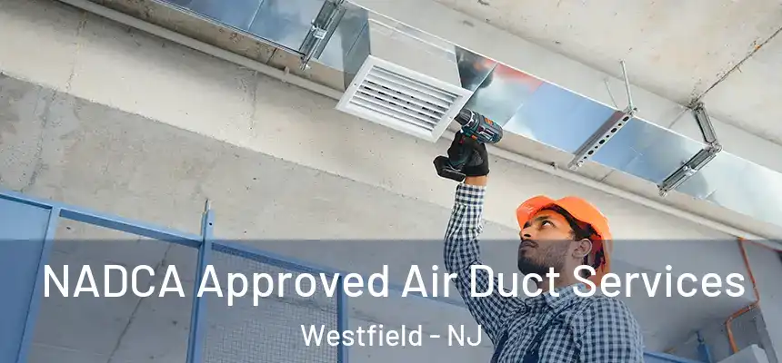  NADCA Approved Air Duct Services Westfield - NJ