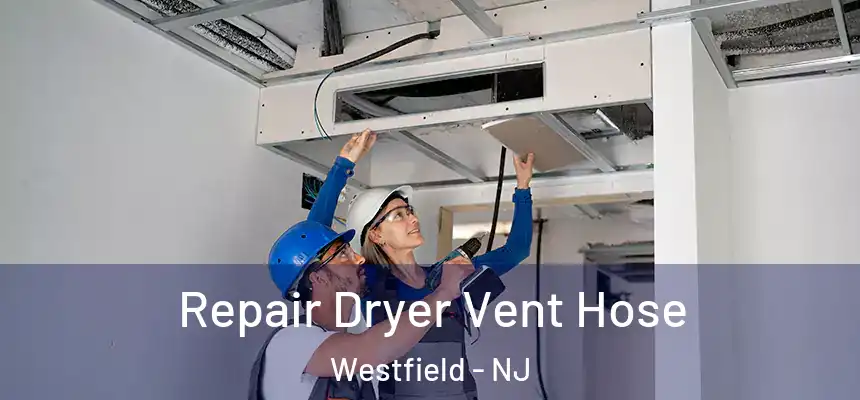 Repair Dryer Vent Hose Westfield - NJ