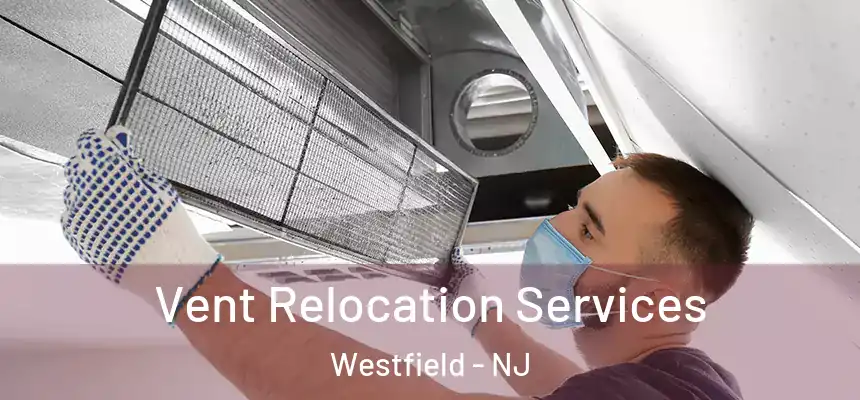 Vent Relocation Services Westfield - NJ